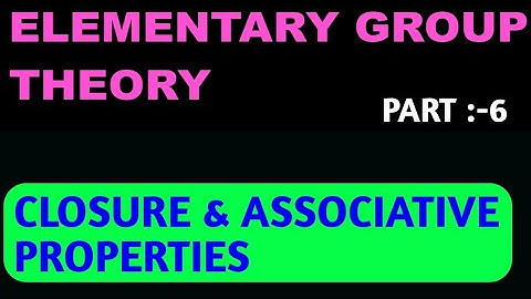 Class 12 Maths || Part 6 || CLOSURE & ASSOCIATIVE PROPERTIES || ELEMENTARY GROUP THEORY ||