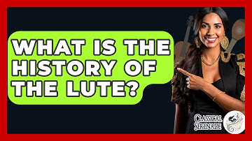 What Is The History Of The Lute? - Classical Serenade