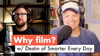 Why film w/ Destin from Smarter Every Day