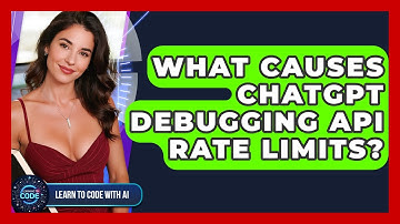 What Causes ChatGPT Debugging API Rate Limits? - Learning To Code With AI