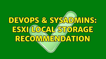 DevOps & SysAdmins: ESXi local storage recommendation (2 Solutions!!)