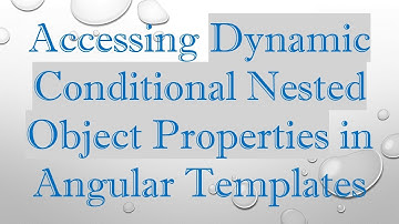 Accessing Dynamic Conditional Nested Object Properties in Angular Templates