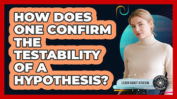 How Does One Confirm The Testability Of A Hypothesis?