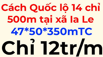 Bán đất 47m cách Quốc lộ 14 vào 500m. Xã Ia Le, Gia Lai. Giá chỉ 12tr/m. Đất thổ cư