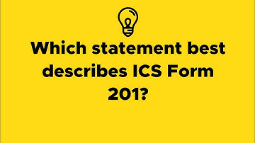 Which statement best describes ICS Form 201?