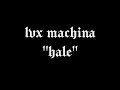LVX MACHINA - Hale