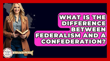 What Is The Difference Between Federalism And A Confederation? - Stories of the States