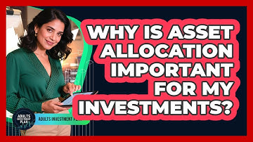 Why Is Asset Allocation Important For My Investments? - Adults Investment Plan