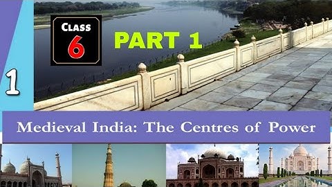 SCERT CLASS 6 SOCIAL SCIENCE CHAPTER 1, MEDIEVAL INDIA - THE CENTRES OF POWER  PART 1
