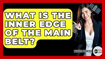 What Is The Inner Edge Of The Main Belt? - Physics Frontier