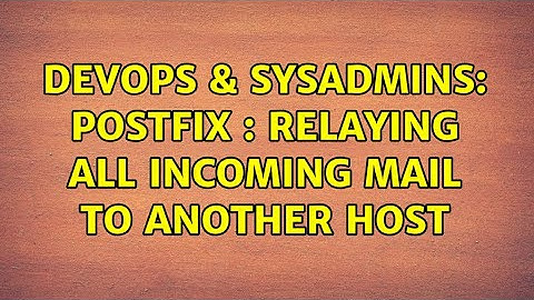 DevOps & SysAdmins: Postfix : Relaying all incoming mail to another host