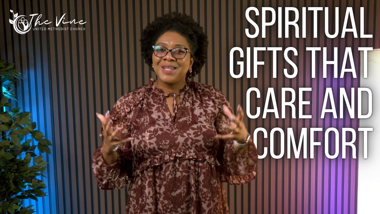 Spiritual Gifts that Care and Comfort | The Vine UMC Worship