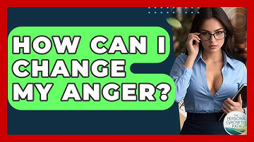 How Can I Change My Anger? - The Personal Growth Path