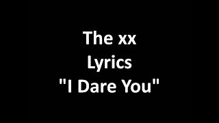 The xx - I Dare You With Lyrics Video