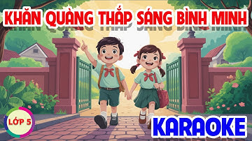 CHỦ ĐỀ 3: KHĂN QUÀNG THẮP SÁNG BÌNH MINH (KARAOKE) - ÂM NHẠC LỚP 5 - CÁNH DIỀU