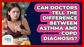 Can Doctors Tell The Difference Between Asthma And COPD Diagnosis? - Everyday Asthma Tips