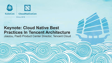 Keynote: Cloud Native Best Practices In Tencent Architecture - Joezou