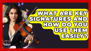What Are Key Signatures And How Do You Use Them Easily? - The Musician Encyclopedia