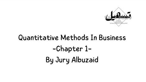 Quantitative Methods in Business 238: Chapter 1 | By Jury Albuzaid