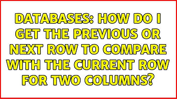 Databases: How do I get the previous or next row to compare with the current row for two columns?