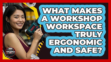 What Makes A Workshop Workspace Truly Ergonomic And Safe? - ToolBench Pros