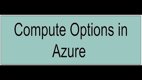Decide the right Azure compute service