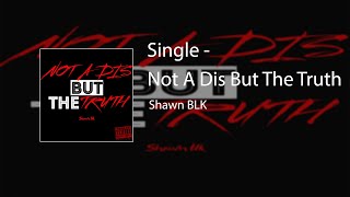 Shawn BLK  "Not a dis but the truth" (Official Audio)