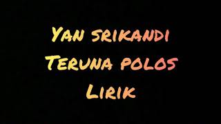 Teruna polos - Yan srikandi (lirik)