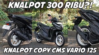 PASANG KNALPOT 300 RIBU?! || KNALPOT COPY CMS VARIO 125 NEW || KNALPOT 300 RIBU WORT IT GA YA?!