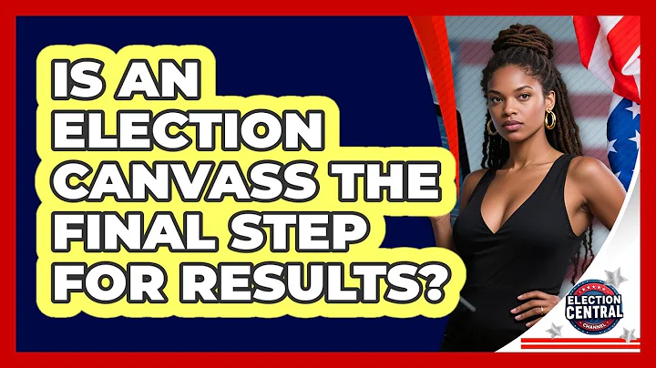 Is An Election Canvass The Final Step For Results? - Election Central Channel