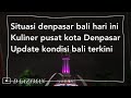 Situasi Denpasar Bali hari Ini | Kuliner pusat kota Denpasar | makan enak di bali | mak nyus