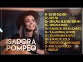 Isadora Pompeo Melhores Músicas Gospel Mais Tocadas - CD Completo 2024 Bênçãos Que Não Têm Fim