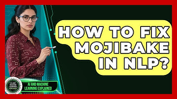 How To Fix Mojibake In NLP? - AI and Machine Learning Explained