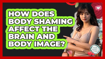 How Does Body Shaming Affect The Brain And Body Image? - Inside Body Image