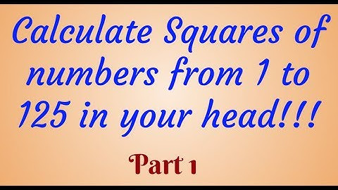 Calculate squares from 1 to 125 in your head!!! - Part 1