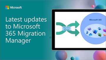 Latest updates to Microsoft 365 Migration Manager