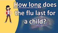 How long does the flu last for a child ? |Health Channel Best Answers