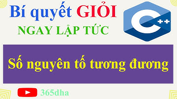#108.Bí quyết GIỎI C++ NGAY LẬP TỨC: Số nguyên tố tương đương trong C++