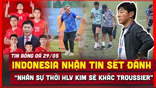 🔴 Tin Bóng Đá 29/5 | Indonesia Nhận Tin Sét Đánh, Sao Nhập Tịch Trả Giá Vì Thói Ngông