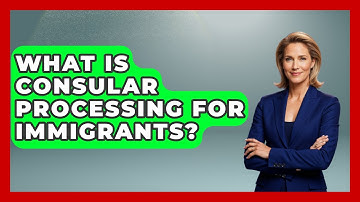 What Is Consular Processing For Immigrants? - Middle East Migraters