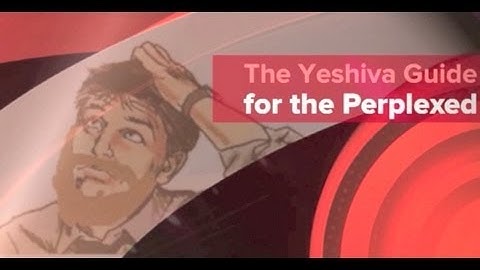 Yeshiva Guide for the perplexed