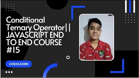 Conditional Ternary Operator || JAVASCRIPT END TO END COURSE #15