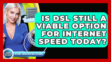 Is DSL Still A Viable Option For Internet Speed Today? - Internet Infrastructure Explained