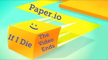 If I Die The Video Ends... | Paper.io
