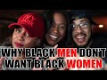 WHY BLACK MEN DON'T WANT BLACK WOMEN