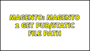 Magento: Magento 2 Get pub/static File Path