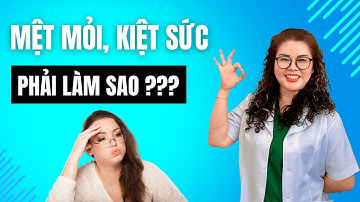 Mệt Mỏi, Kiệt Sức Thì Phải Làm Sao | Dược Sĩ Nguyên 5G