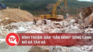 Bình Thuận: Dân “oằn mình” sống cạnh mỏ đá Tân Hà | Truyền hình Quốc hội Việt Nam