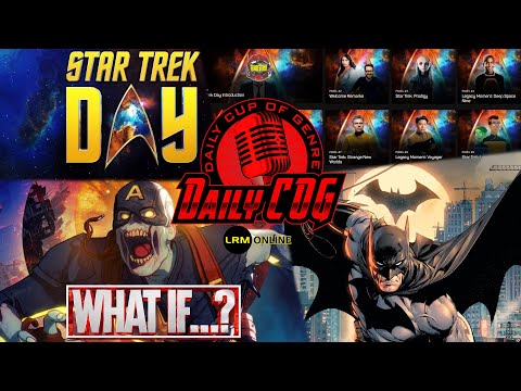 Star Trek Day, What If Ep. 4 Reaction (Spoiler Free), And Talking Comics & Batman Day | Daily COG