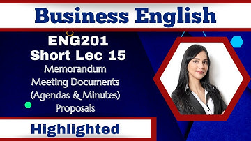 ENG201 Short Lecture 15_Memoranda_Meeting Documents (Agenda & Minutes)_Proposals_Highlighted_Midterm
